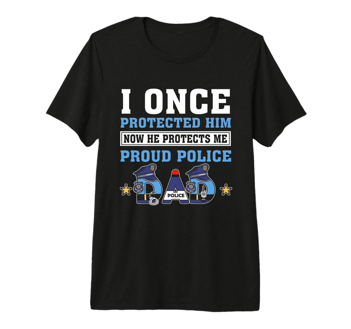 I Once Protected Him Police T-Shirt - Casual Everyday Wear Men Women - T-Shirt, Sweatshirt, Hoodie