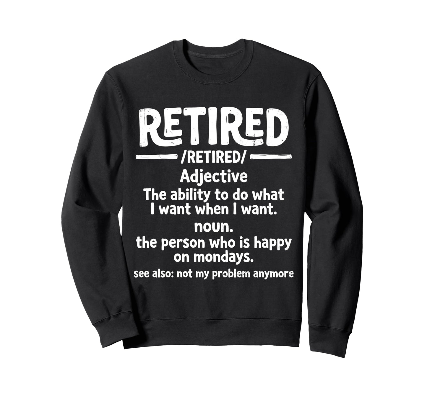 Retired Ability To Do What I Sweatshirt - Casual Everyday Wear for Adults - T-Shirt, Sweatshirt, Hoodie