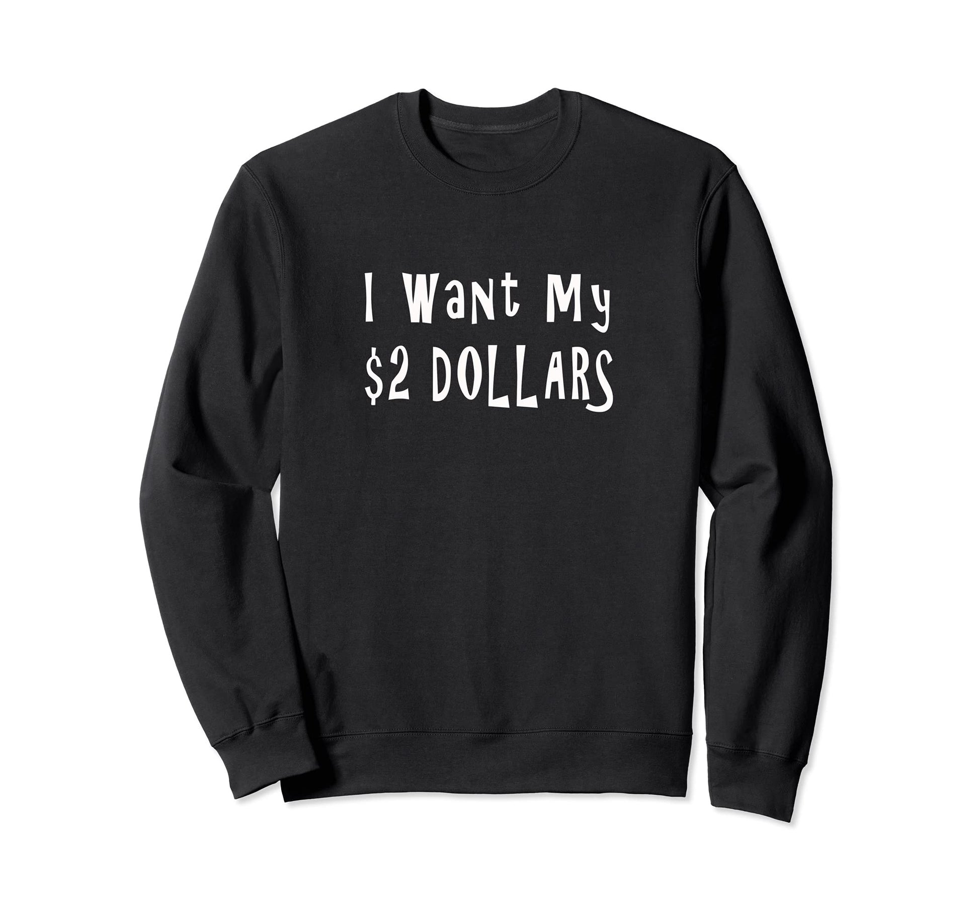 I Want My 2 Two Dollars Funny 80S Sweatshirt - Fun Novelty Design Unisex - T-Shirt, Sweatshirt, Hoodie