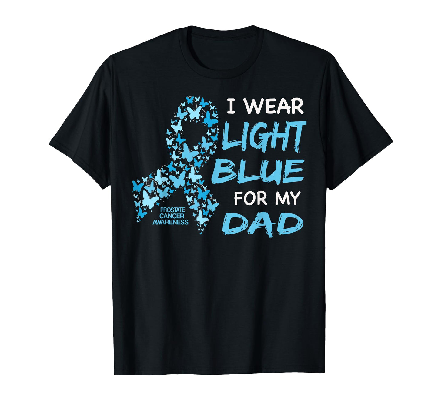 I Wear Light Blue My Dad Prostate T-Shirt - Casual Everyday Wear Men Women - T-Shirt, Sweatshirt, Hoodie