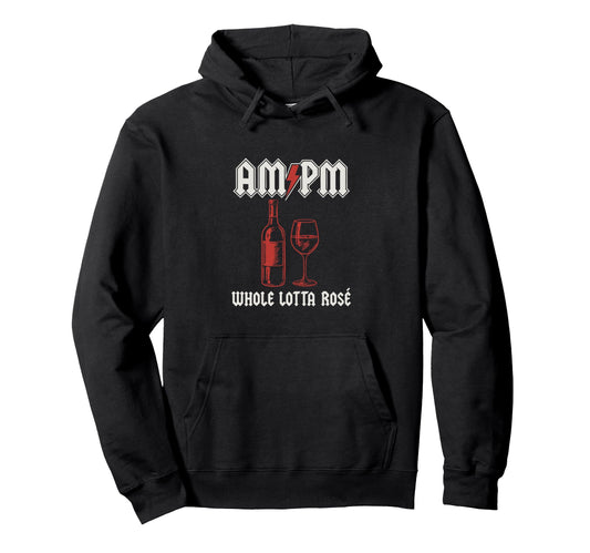 Am Pm Whole Lotta Ros Wine Hoodie - Trendy Graphic Men Women - T-Shirt, Sweatshirt, Hoodie