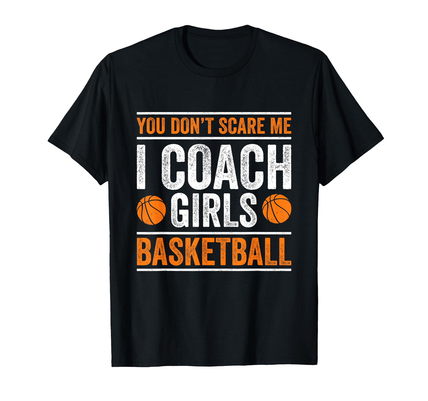 You Dont Scare Me I Coach Basketball T-Shirt - Custom Art Print for Adults - T-Shirt, Sweatshirt, Hoodie