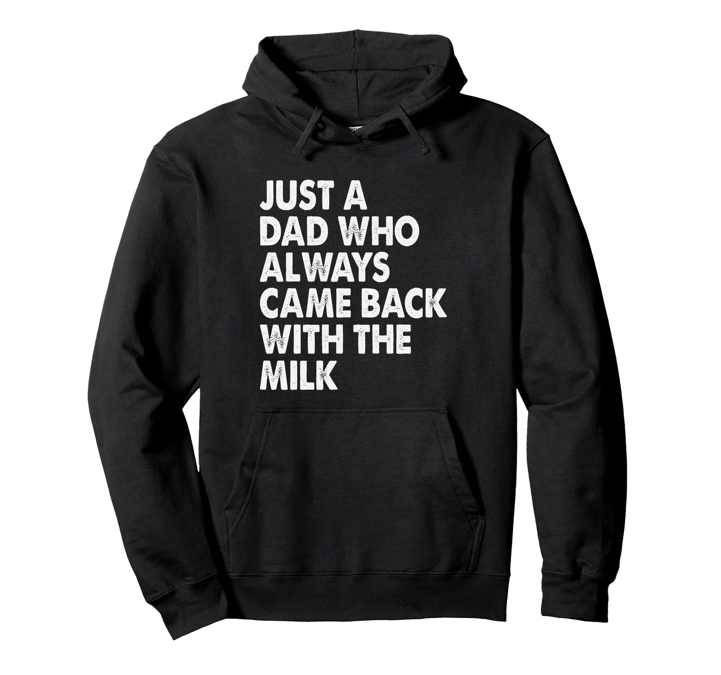 Just Dad Who Always Came Back Milk Hoodie - Casual Everyday Wear Unisex - T-Shirt, Sweatshirt, Hoodie