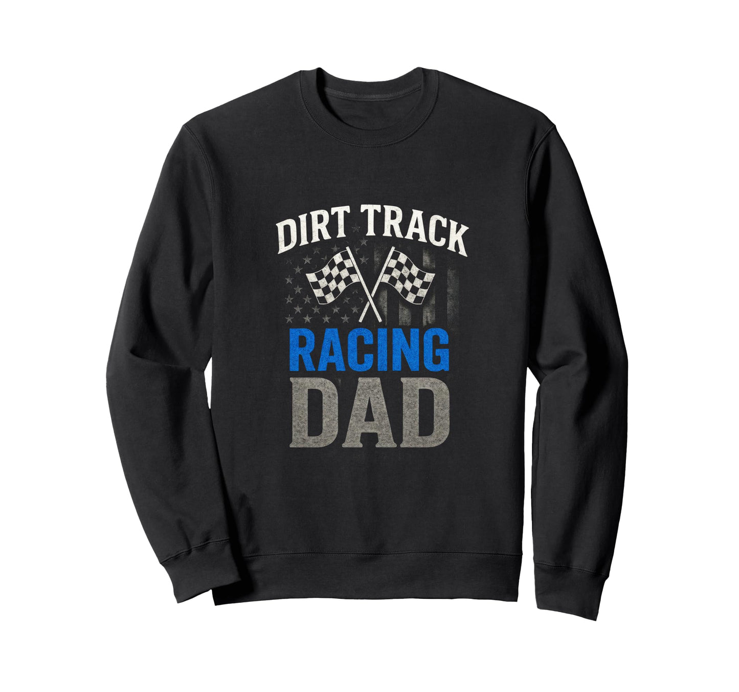 Dirt Track Racing Dad American Flag Sweatshirt - Graphic Print for Adults - T-Shirt, Sweatshirt, Hoodie
