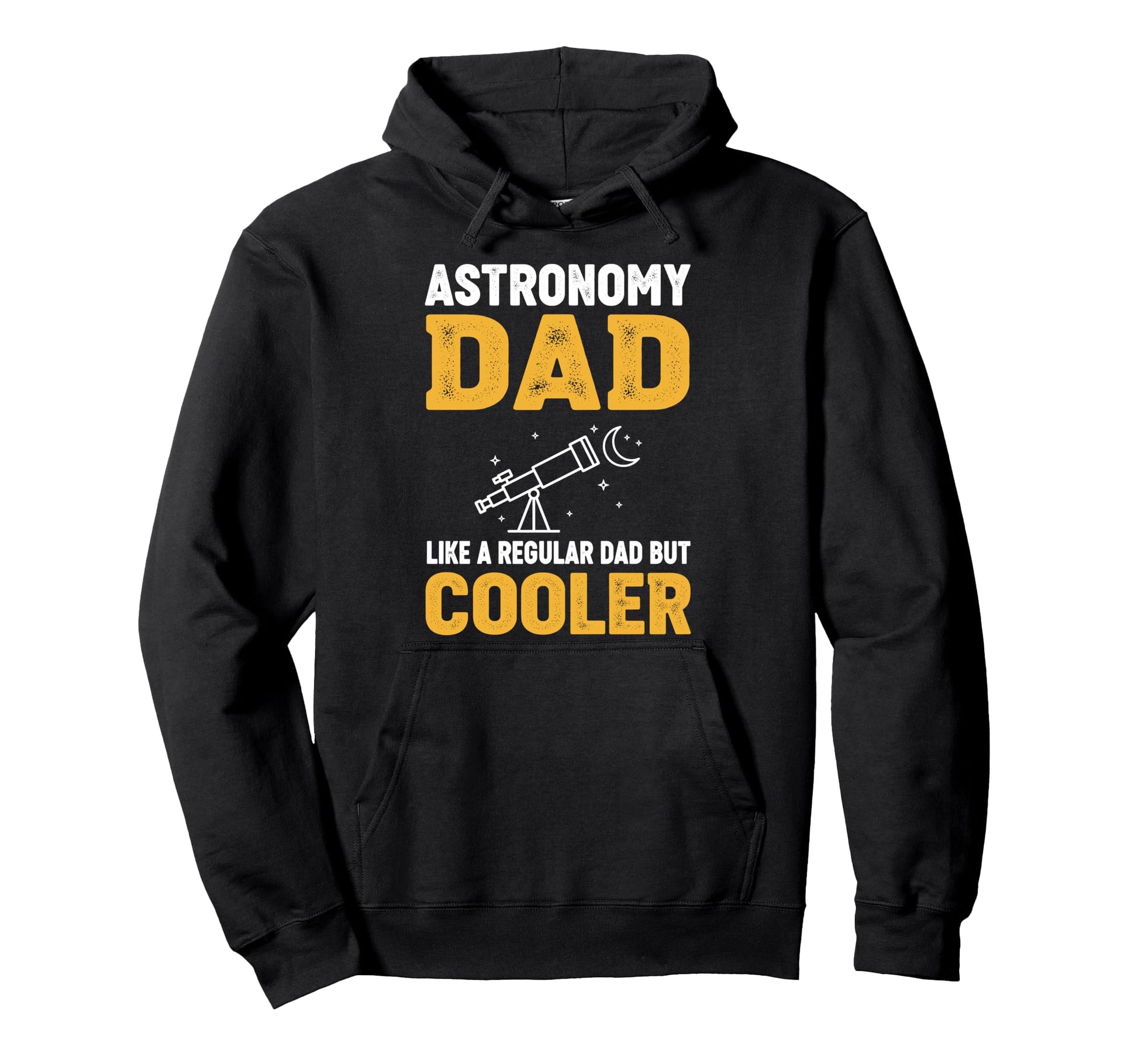 Astronomy Dad Like Regular Dad But Hoodie - Casual Everyday Wear Men Women - T-Shirt, Sweatshirt, Hoodie