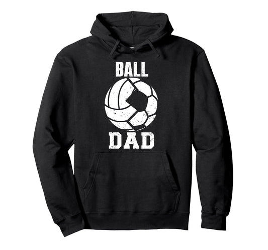 Ball Dad Funny Volleyball Soccer Dad Hoodie - Novelty Apparel Men Women - T-Shirt, Sweatshirt, Hoodie