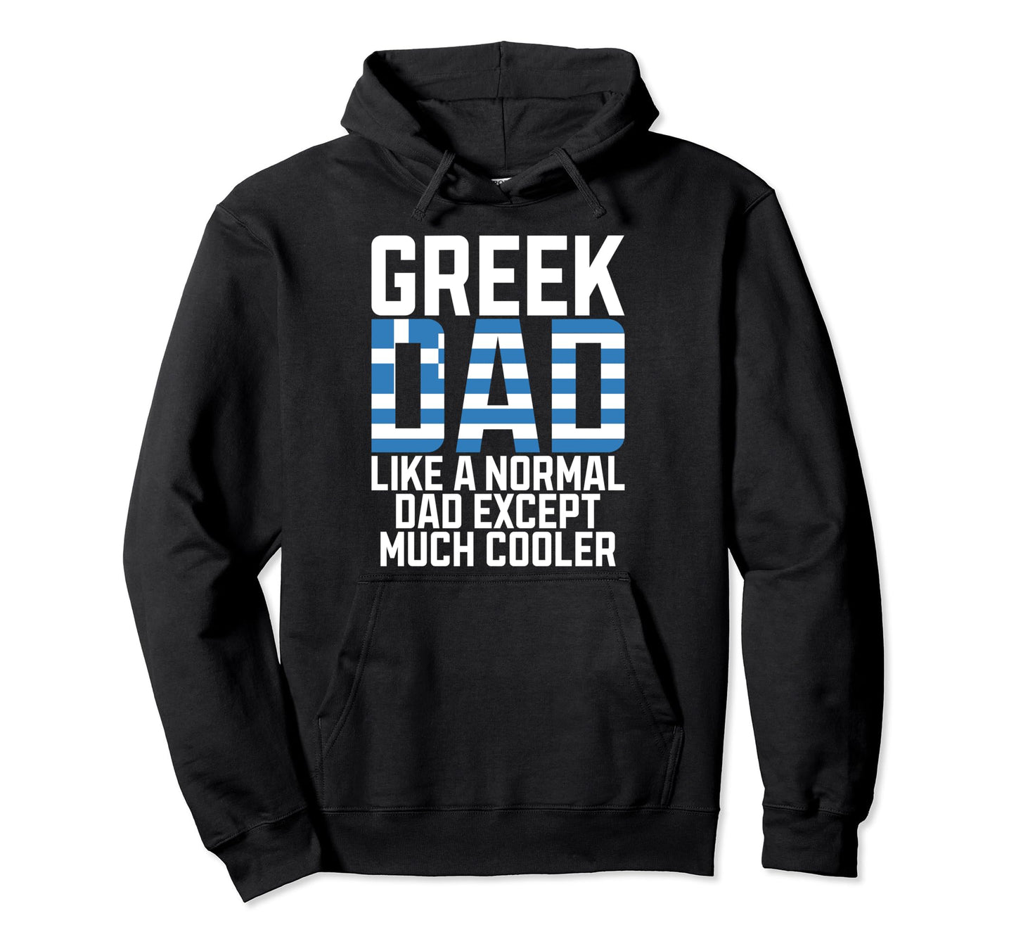 Greek Dad Like Normal Dad Except Hoodie - Fun Novelty Design for Adults - T-Shirt, Sweatshirt, Hoodie