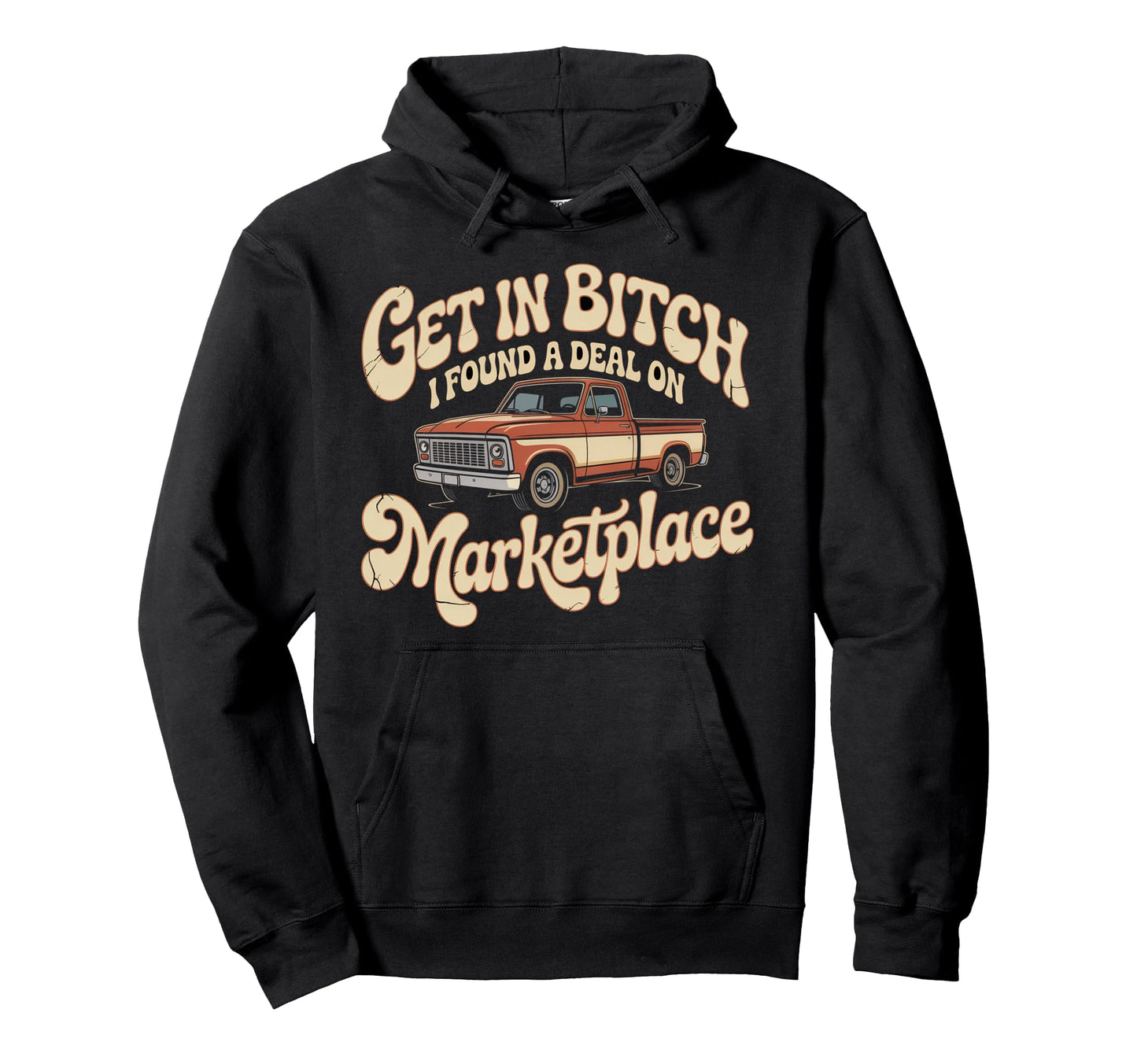 Get Bitch I Found Deal Marketplace Hoodie - Casual Everyday Wear Unisex - T-Shirt, Sweatshirt, Hoodie
