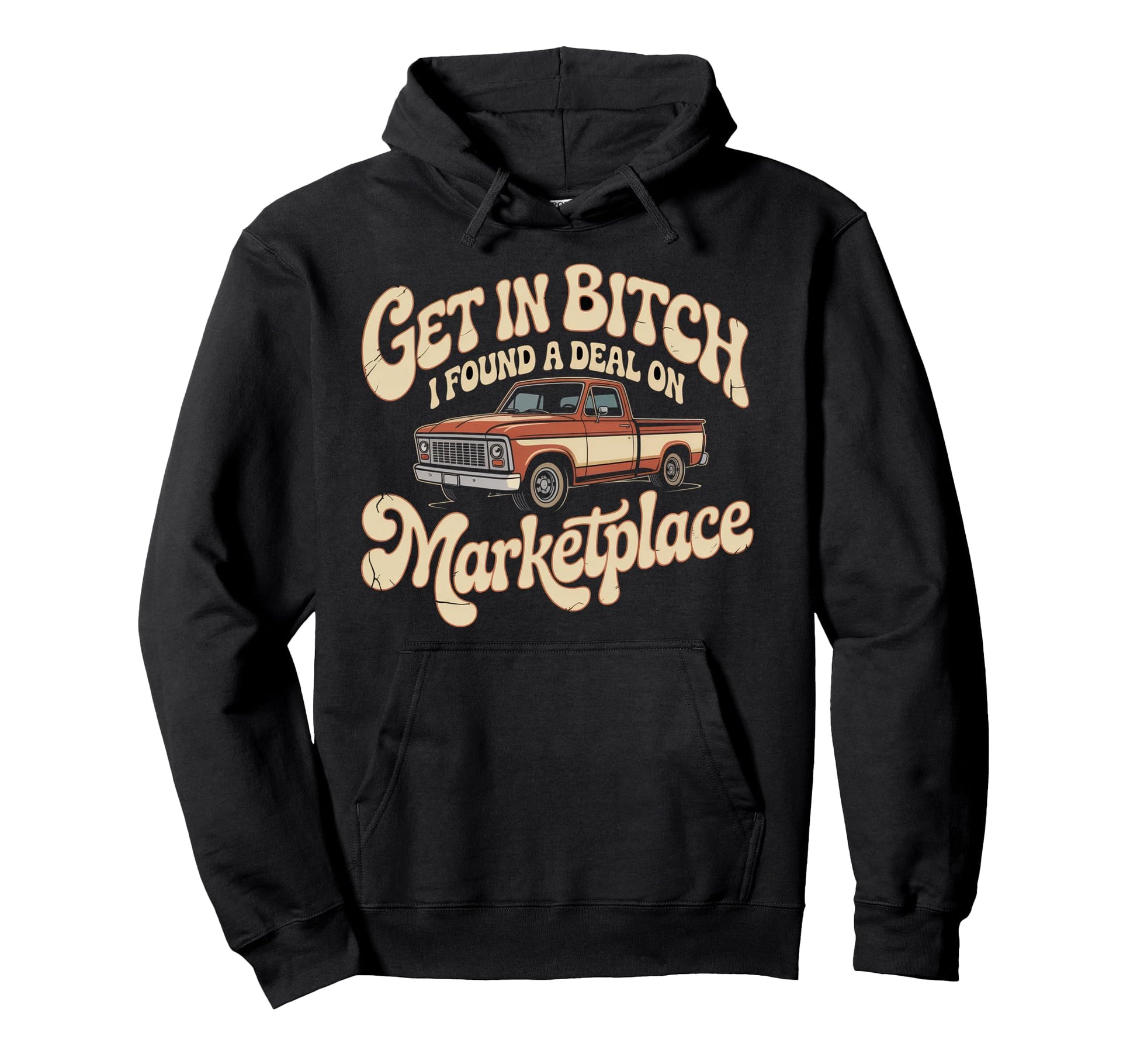 Get Bitch I Found Deal Marketplace Hoodie - Casual Everyday Wear Unisex - T-Shirt, Sweatshirt, Hoodie