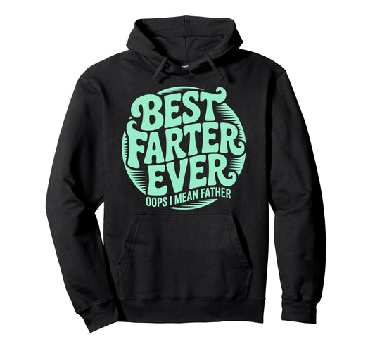 Best Farter Ever Oops I Mean Father Hoodie - Streetwear Style for Adults - T-Shirt, Sweatshirt, Hoodie