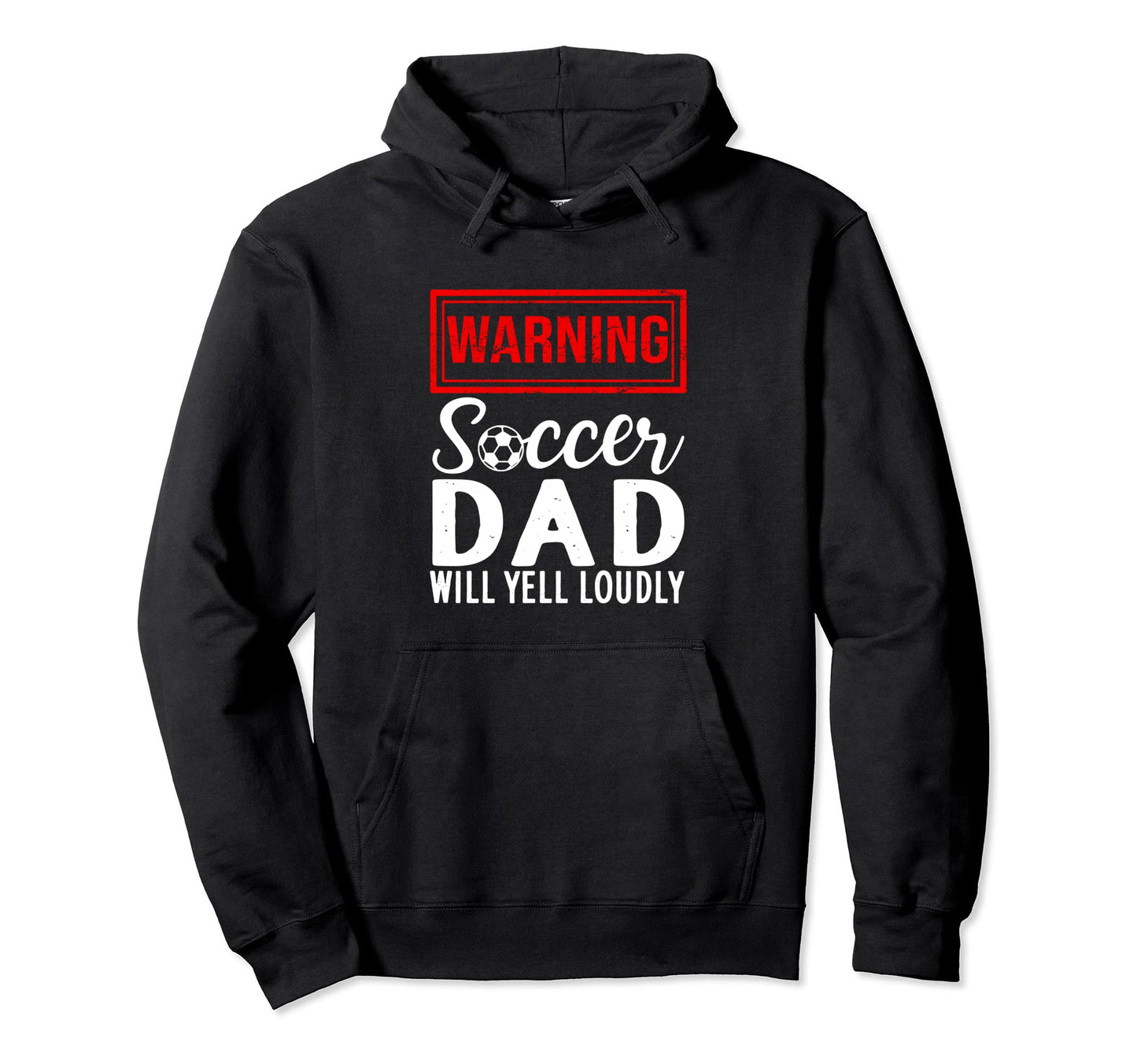 Warning Soccer Dad Will Yell Loudly Hoodie - Trendy Graphic Men Women - T-Shirt, Sweatshirt, Hoodie