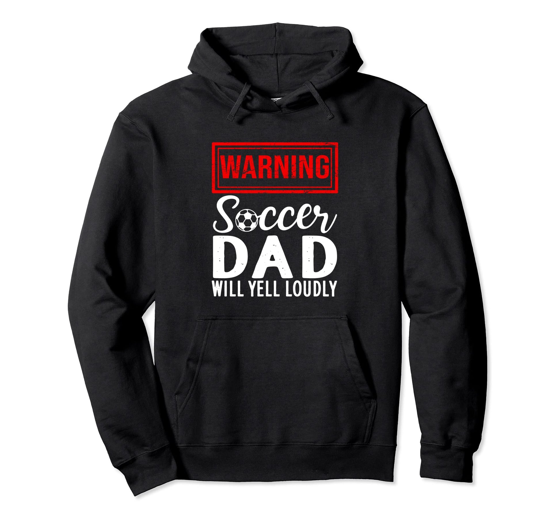 Warning Soccer Dad Will Yell Loudly Hoodie - Trendy Graphic Men Women - T-Shirt, Sweatshirt, Hoodie