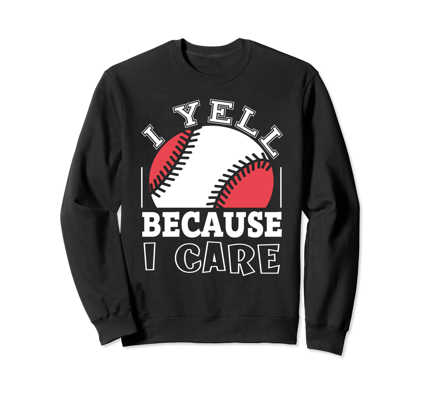 Funny Baseball Fan I Yell Because Sweatshirt - Minimalist Print Men Women - T-Shirt, Sweatshirt, Hoodie