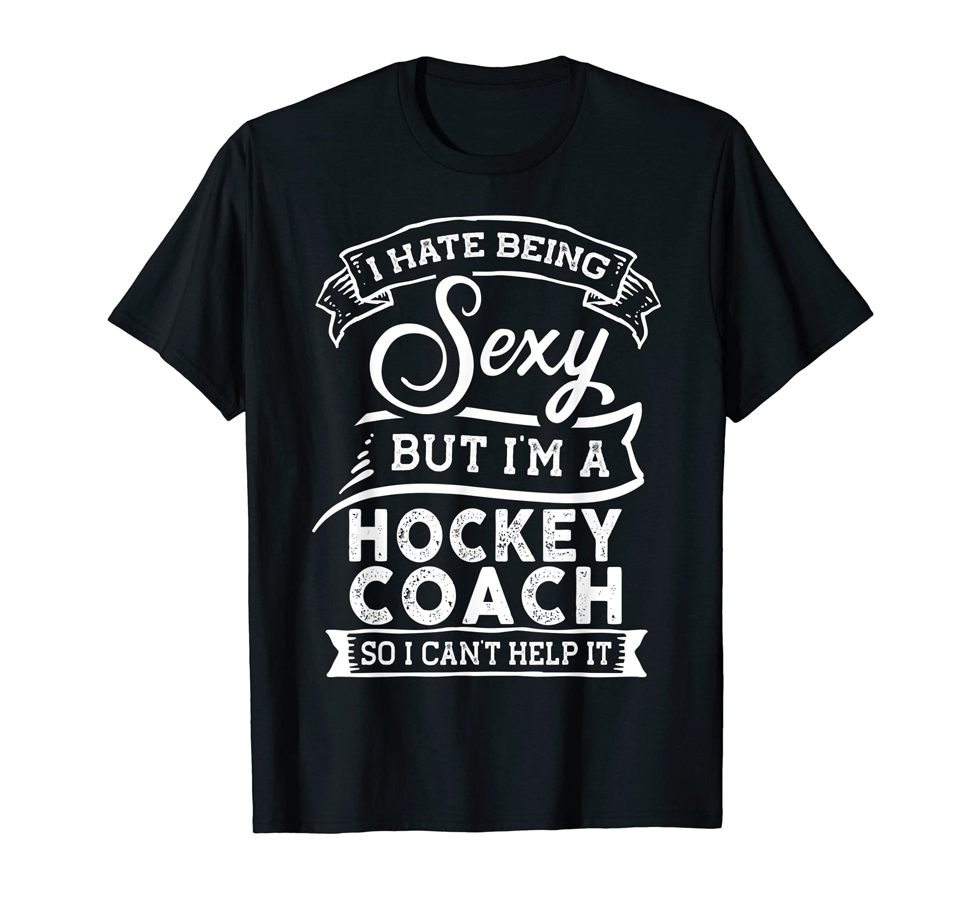 I Hate Being Sexy But Im Hockey Coach T-Shirt - Minimalist Print for Adults - T-Shirt, Sweatshirt, Hoodie