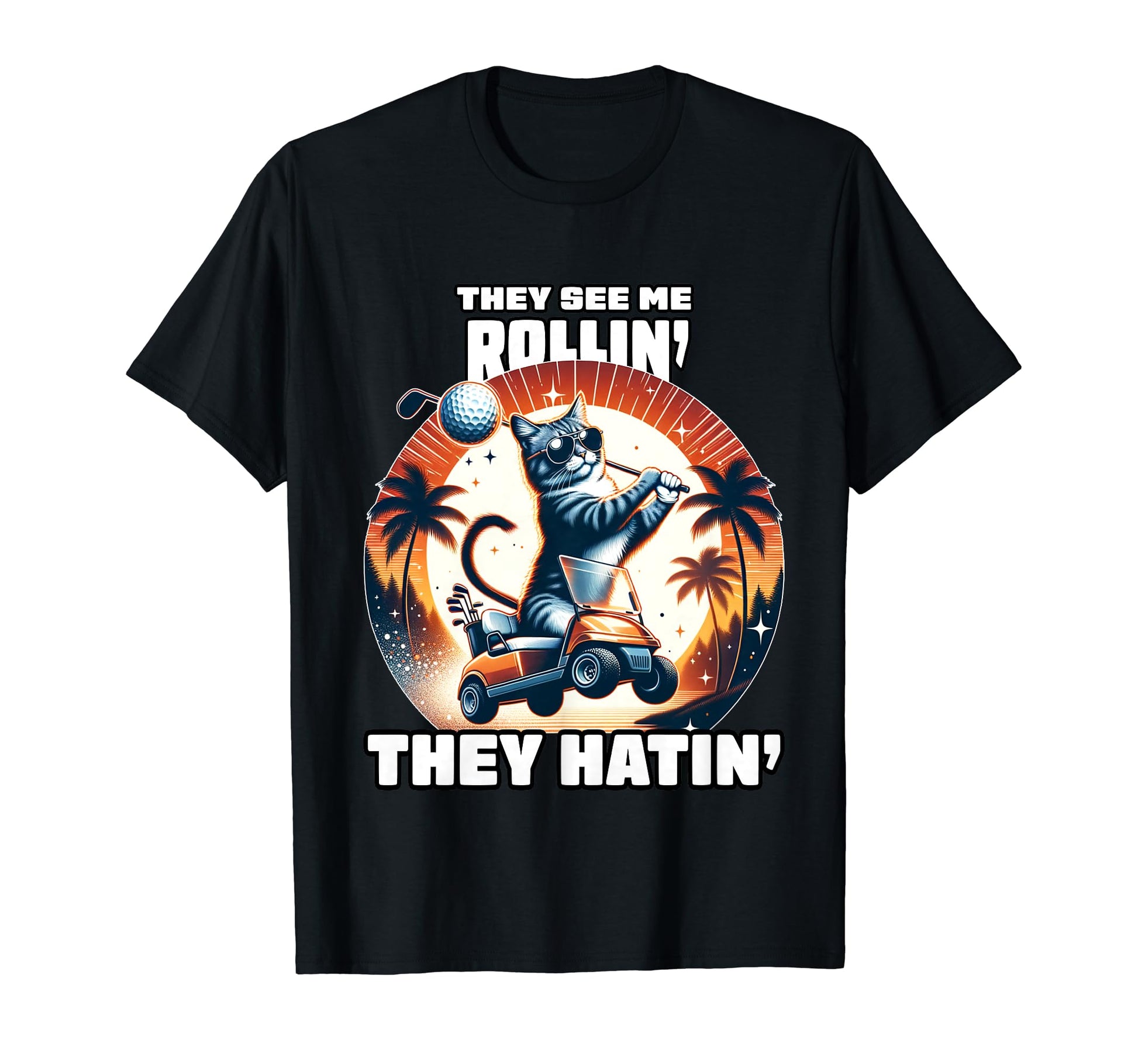 They See Me Rollin They Hatin Funny Golf T-Shirt - Custom Art Print Unisex - T-Shirt, Sweatshirt, Hoodie
