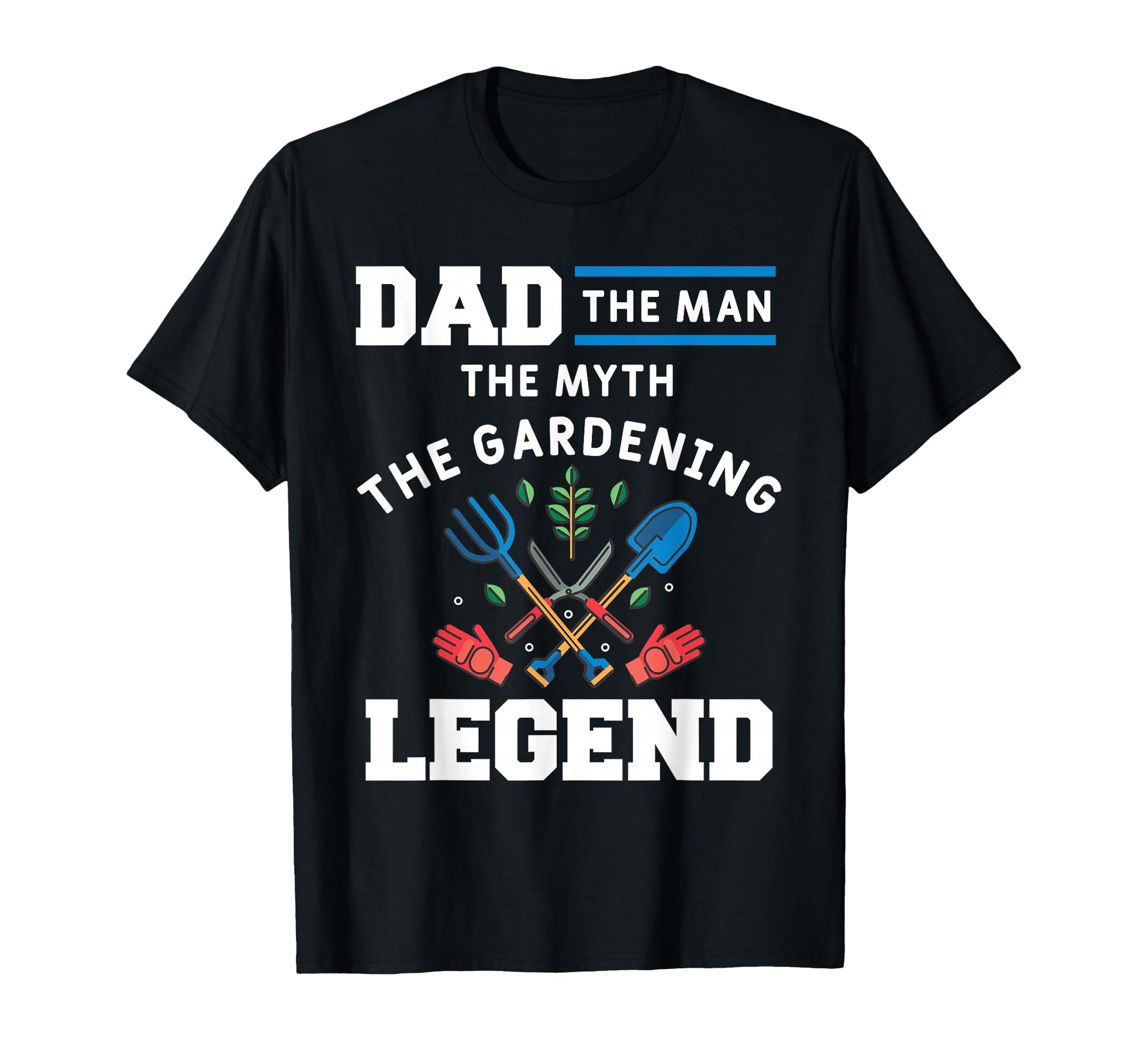 Dad Myth Gardening Legend Gardener Father T-Shirt - Unique Graphic Unisex - T-Shirt, Sweatshirt, Hoodie
