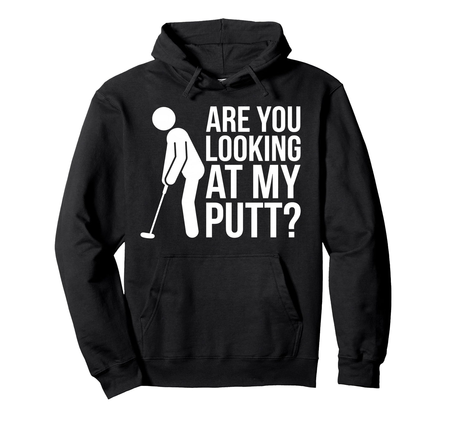 Are You Looking My Putt Funny Golf Lover Hoodie - Streetwear Style Unisex - T-Shirt, Sweatshirt, Hoodie