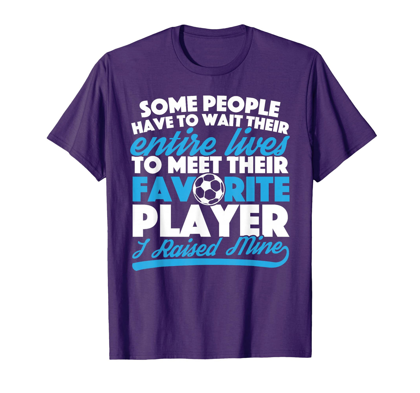 I Raised My Favorite Soccer Player Mom T-Shirt - Trendy Graphic Men Women - T-Shirt, Sweatshirt, Hoodie