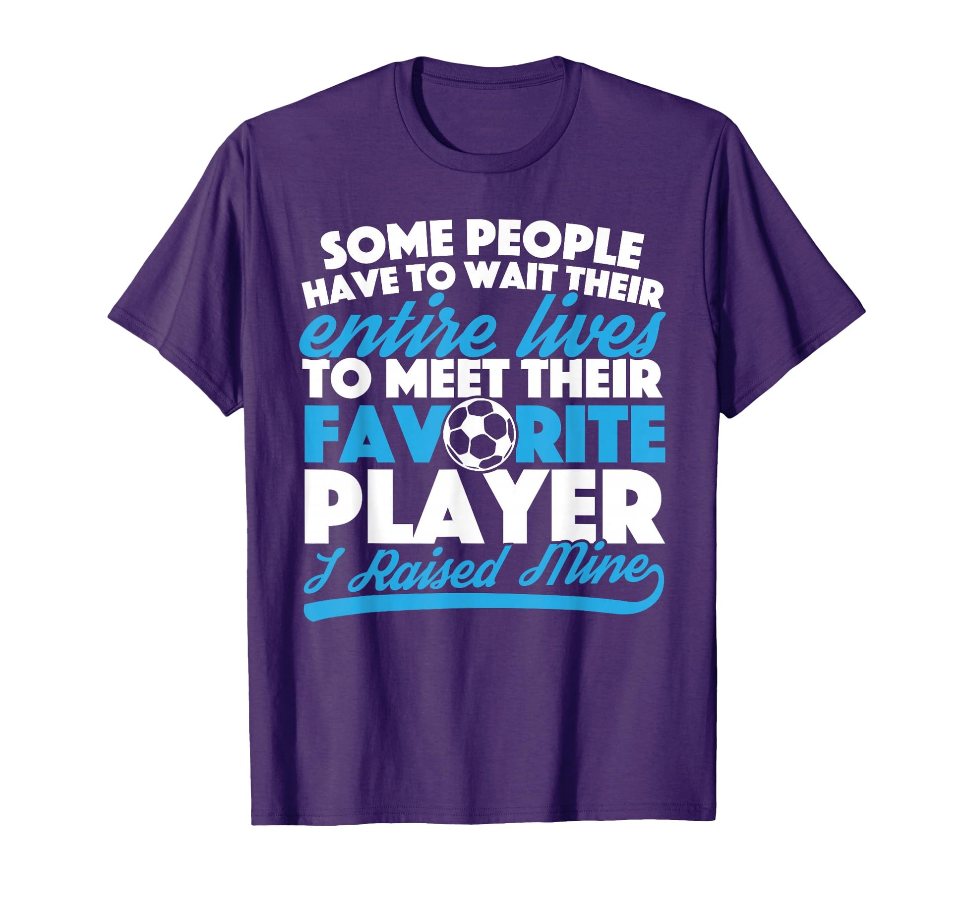 I Raised My Favorite Soccer Player Mom T-Shirt - Trendy Graphic Men Women - T-Shirt, Sweatshirt, Hoodie