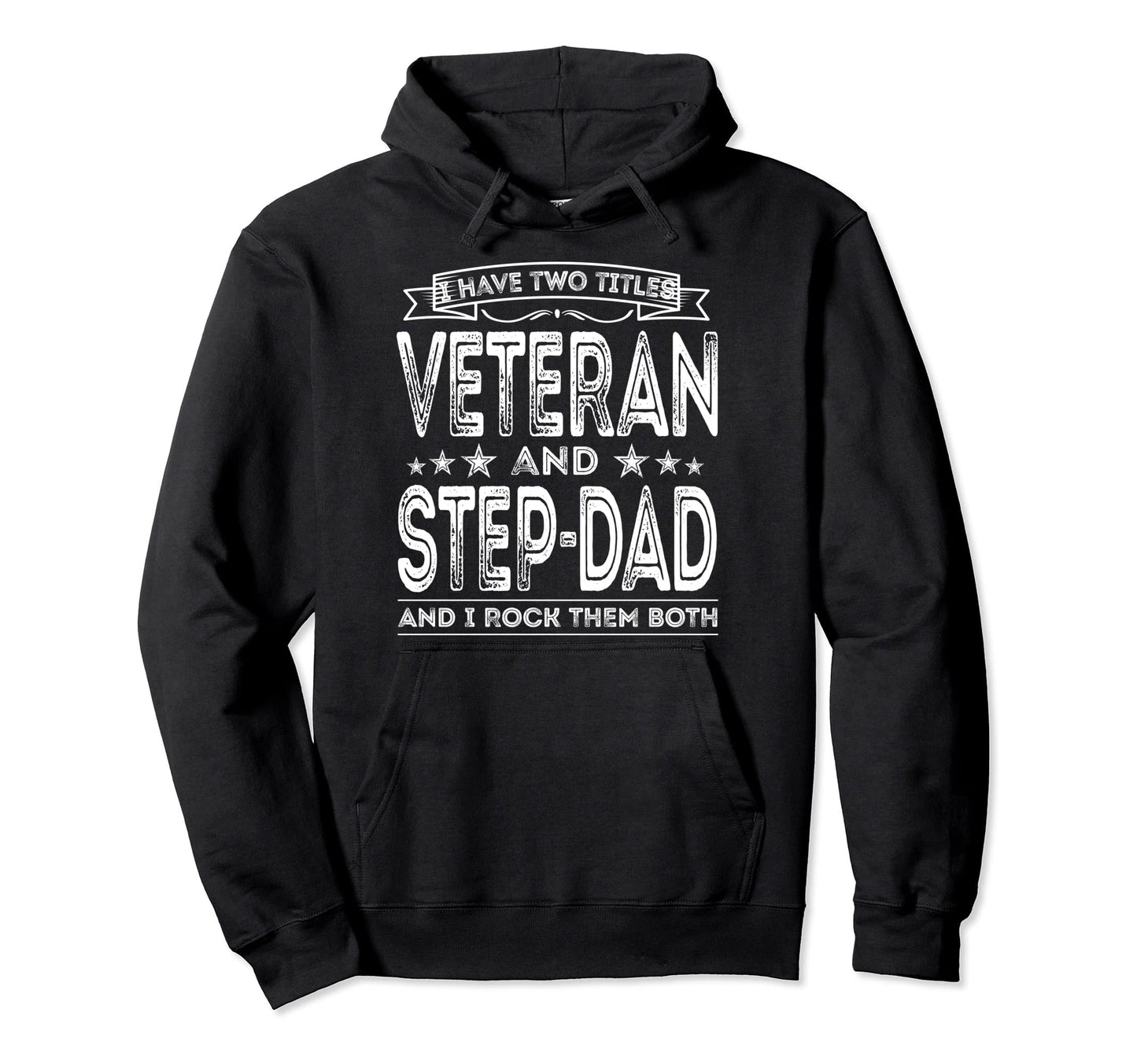 I Have Two Titles Veteran And Step Dad Hoodie - Fun Novelty Design Unisex - T-Shirt, Sweatshirt, Hoodie
