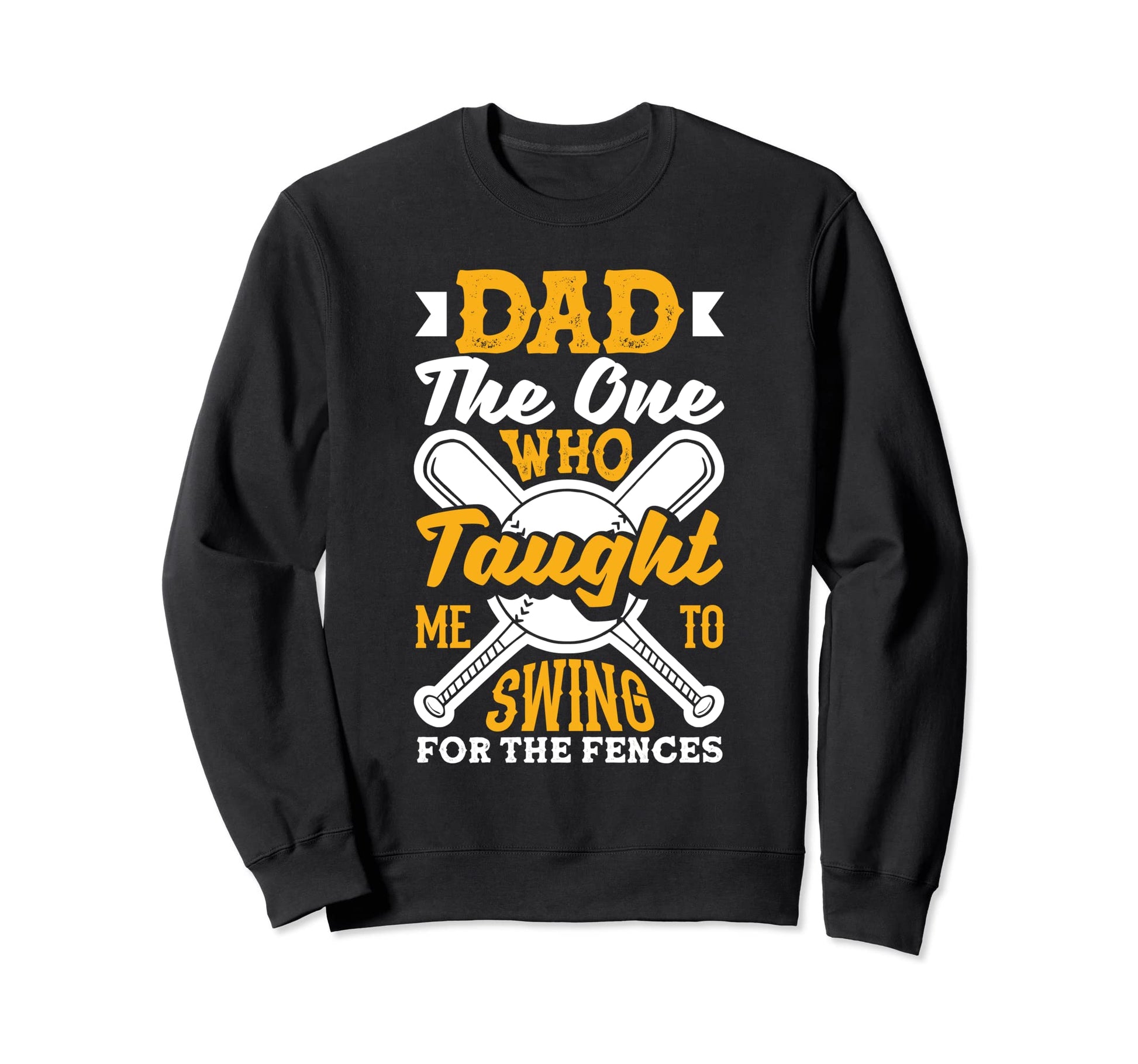 Dad Swing Fences Fathers Day Sweatshirt - Fun Novelty Design Men Women - T-Shirt, Sweatshirt, Hoodie