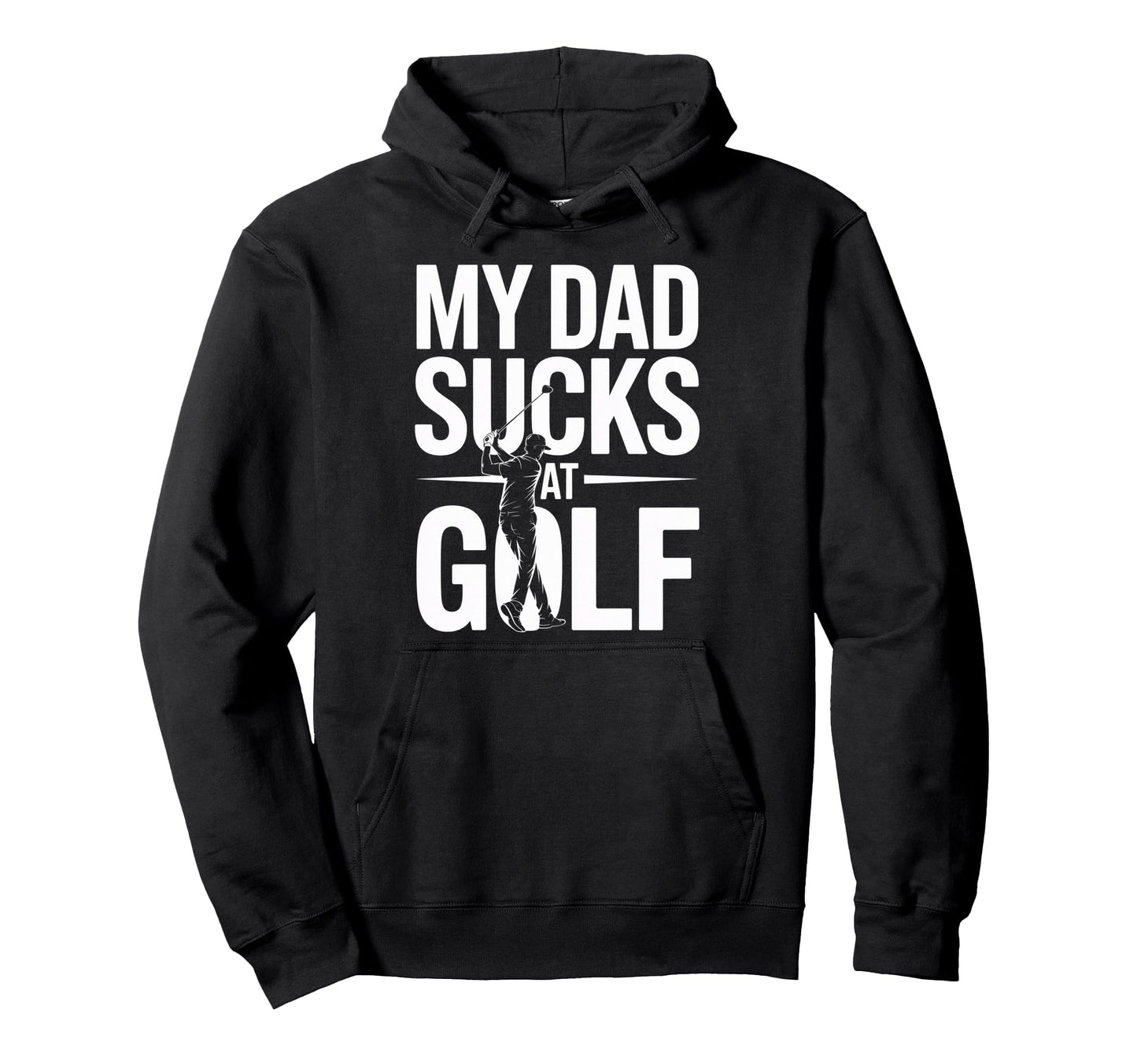 My Dad Sucks Golf Funny Meme Sarcastic Hoodie - Custom Art Print Unisex - T-Shirt, Sweatshirt, Hoodie