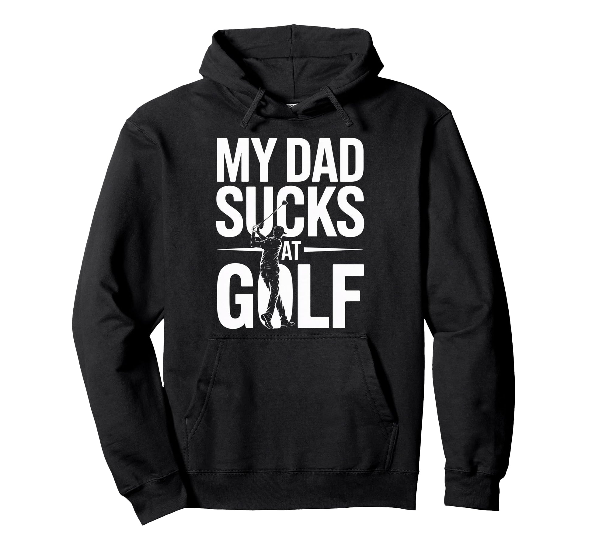 My Dad Sucks Golf Funny Meme Sarcastic Hoodie - Custom Art Print Unisex - T-Shirt, Sweatshirt, Hoodie