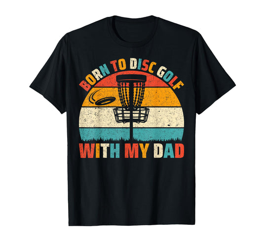 Born To Disc Golf My Dad Disc Golf T-Shirt - Graphic Print for Adults - T-Shirt, Sweatshirt, Hoodie
