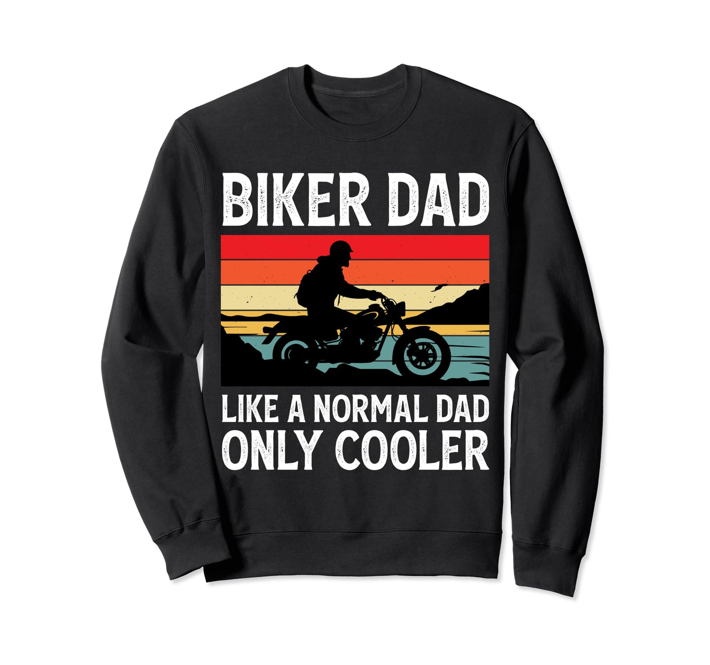 Biker Dad Like Normal Dad Sweatshirt - Casual Everyday Wear for Adults - T-Shirt, Sweatshirt, Hoodie