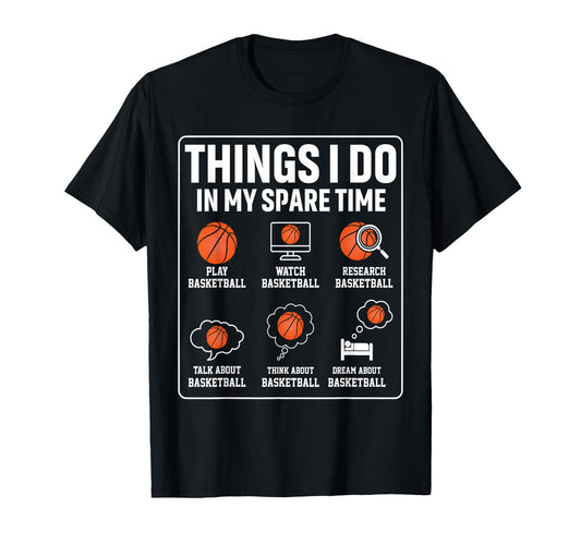 Basketball Things I Do My Spare Time T-Shirt - Novelty Apparel Men Women - T-Shirt, Sweatshirt, Hoodie