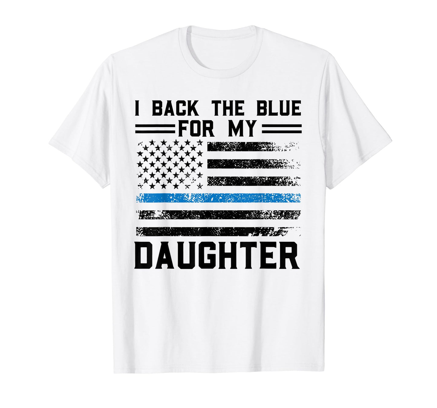 I Back Blue My Daughter Police T-Shirt - Fun Novelty Design Men Women - T-Shirt, Sweatshirt, Hoodie