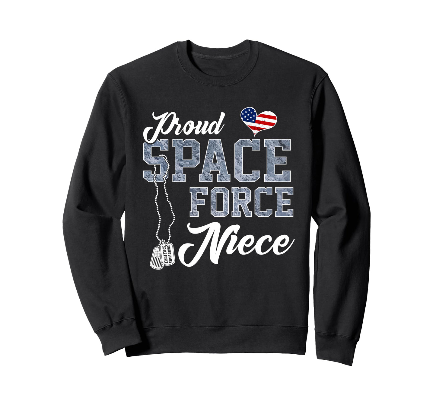 Proud Space Force Niece Us Sweatshirt - Casual Everyday Wear Unisex - T-Shirt, Sweatshirt, Hoodie
