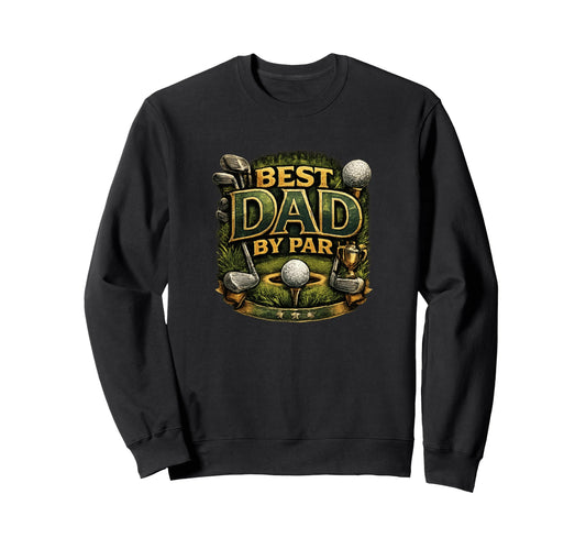 Best Dad Par Golf Funny Fathers Sweatshirt - Custom Art Print for Adults - T-Shirt, Sweatshirt, Hoodie