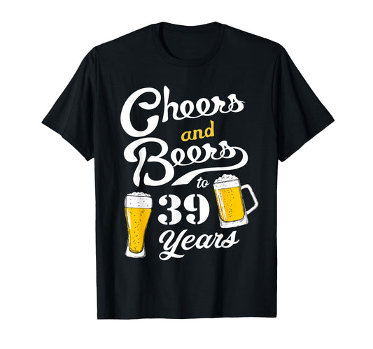39Th Birthday Cheers And Beers To 39 T-Shirt - Custom Art Print Men Women - T-Shirt, Sweatshirt, Hoodie