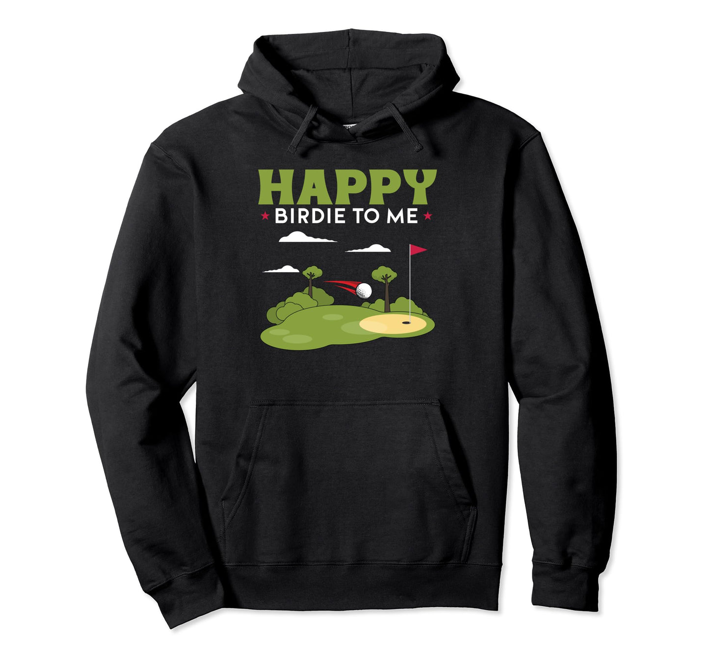 Funny Golf Happy Birdie To Me Golfer Hoodie - Fun Novelty Design Men Women - T-Shirt, Sweatshirt, Hoodie