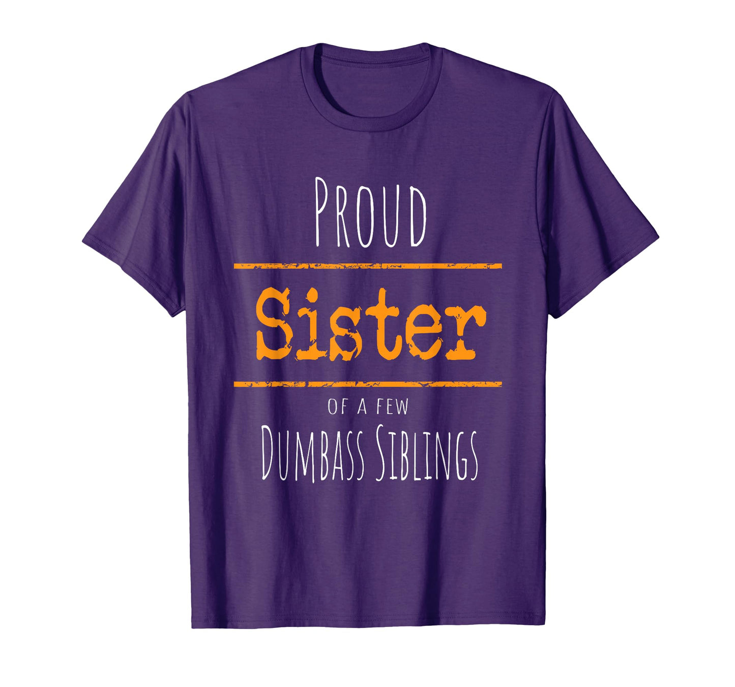 Proud Sister To Few Dumbass Siblings T-Shirt - Aesthetic Graphic for Adults - T-Shirt, Sweatshirt, Hoodie