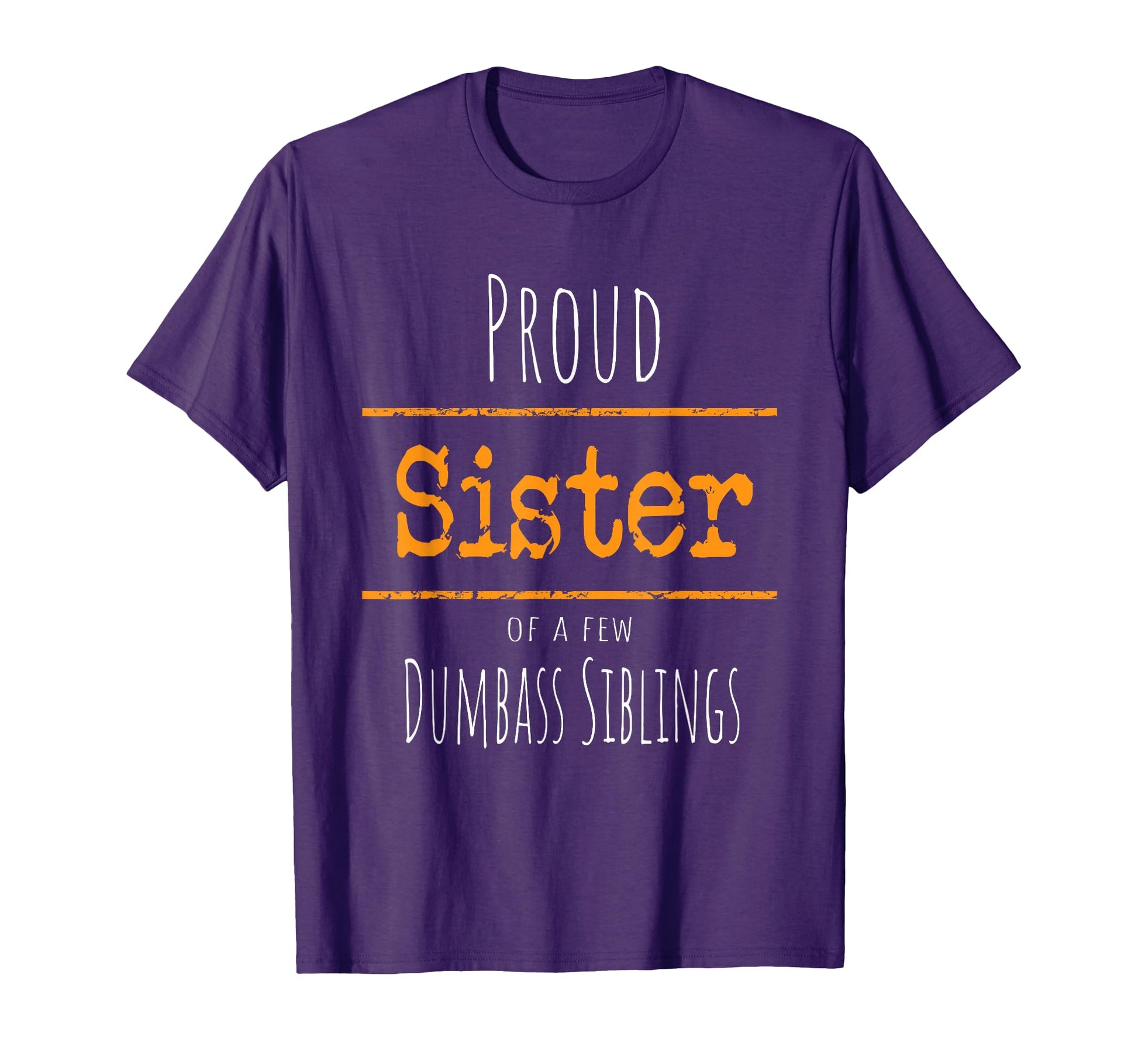 Proud Sister To Few Dumbass Siblings T-Shirt - Aesthetic Graphic for Adults - T-Shirt, Sweatshirt, Hoodie