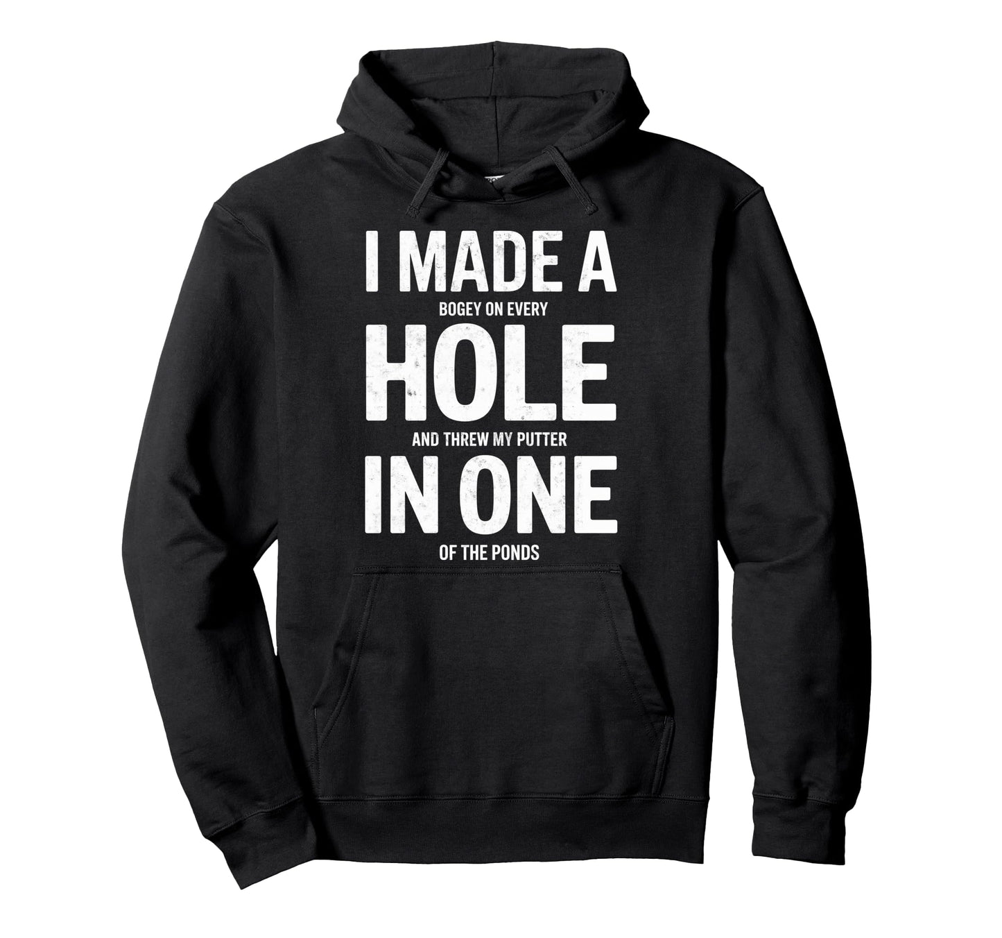 I Made Hole One Golf Player Funny Joke Hoodie - Unique Graphic Unisex - T-Shirt, Sweatshirt, Hoodie