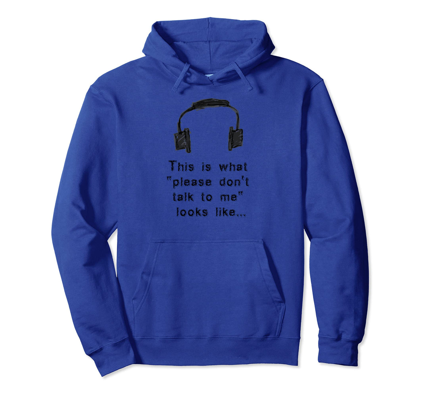 Please Dont Talk To Me Headphones Hoodie - Casual Everyday Wear for Adults - T-Shirt, Sweatshirt, Hoodie