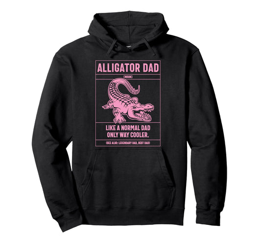 Alligator Dad Definition Like Normal Dad Hoodie - Unique Graphic Unisex - T-Shirt, Sweatshirt, Hoodie