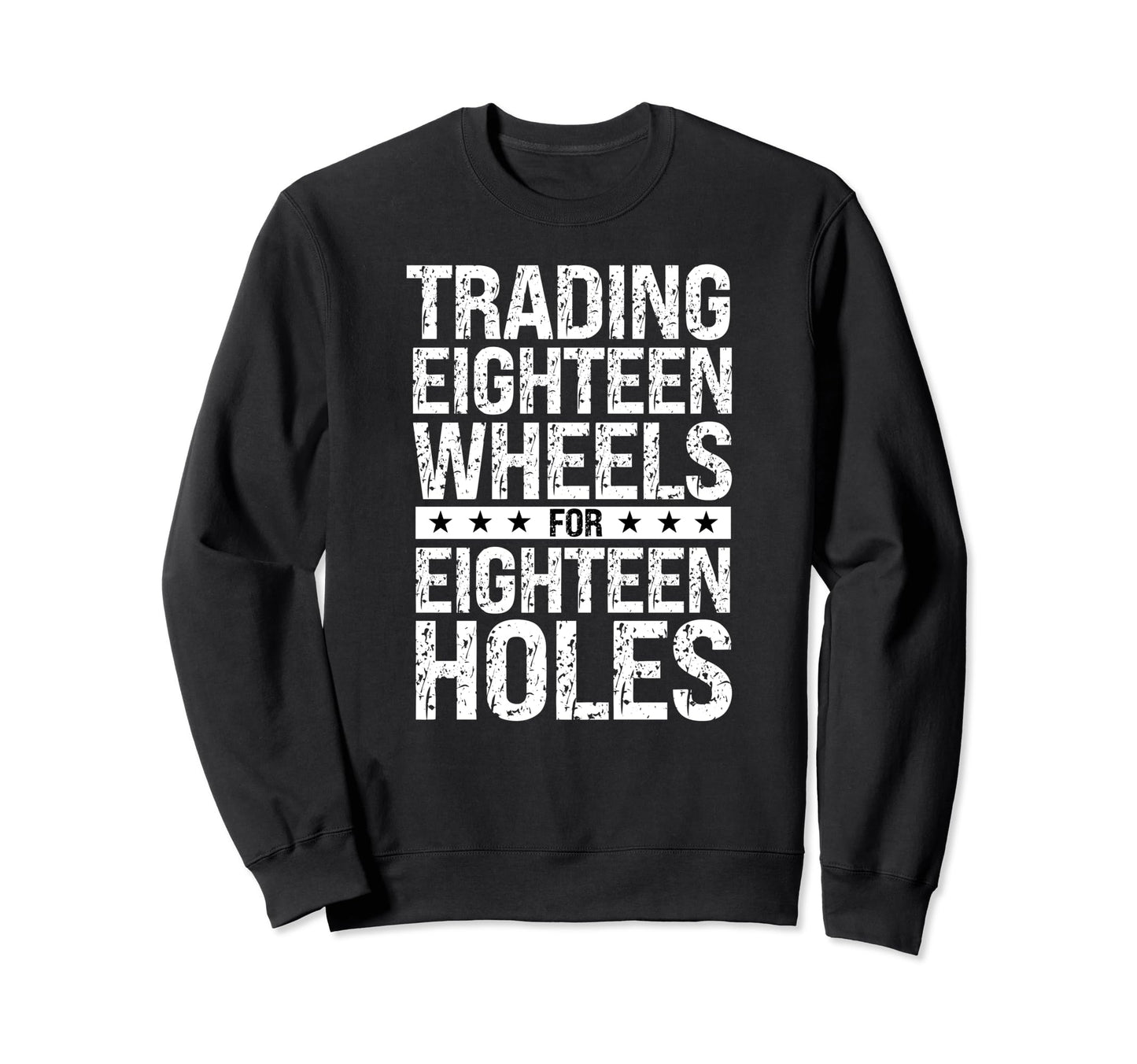Big Rig Truck Driver Retirement 18 Sweatshirt - Novelty Apparel for Adults - T-Shirt, Sweatshirt, Hoodie