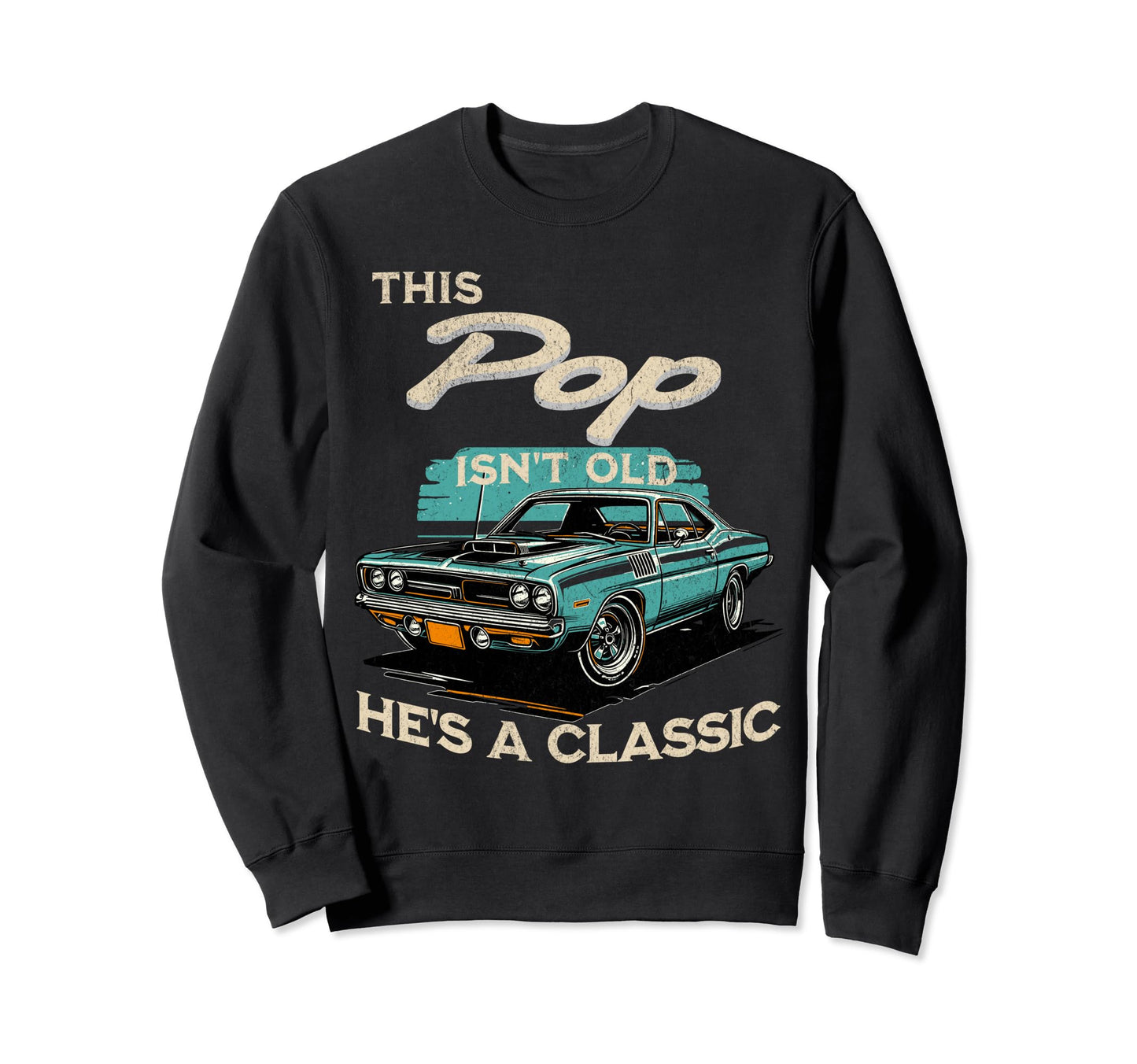 This Pop Isnt Old Hes Fathers Sweatshirt - Fun Novelty Design for Adults - T-Shirt, Sweatshirt, Hoodie