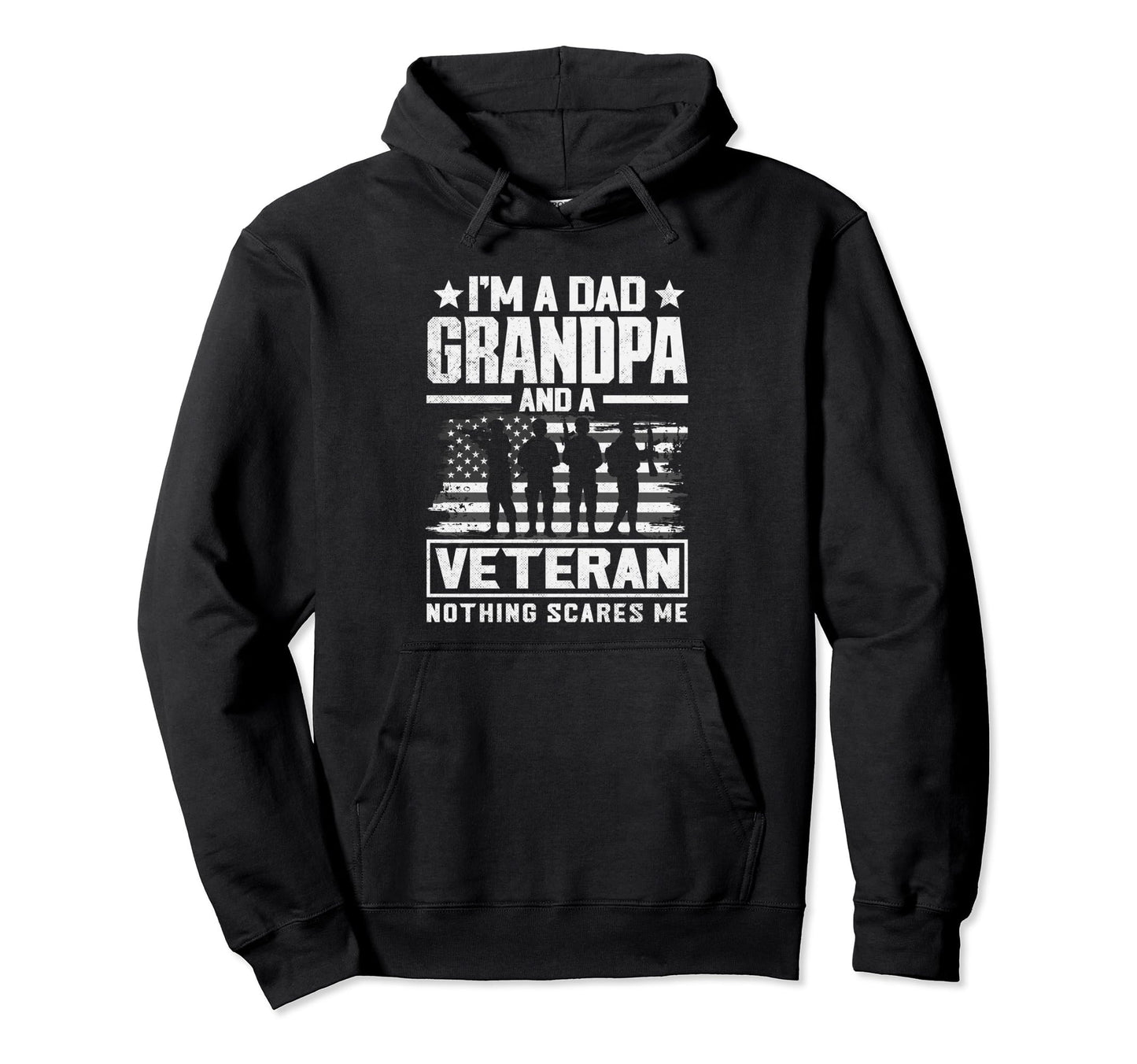 Im Dad Grandpa And Veteran Nothing Scares Me Hoodie - Trendy Graphic Unisex - T-Shirt, Sweatshirt, Hoodie