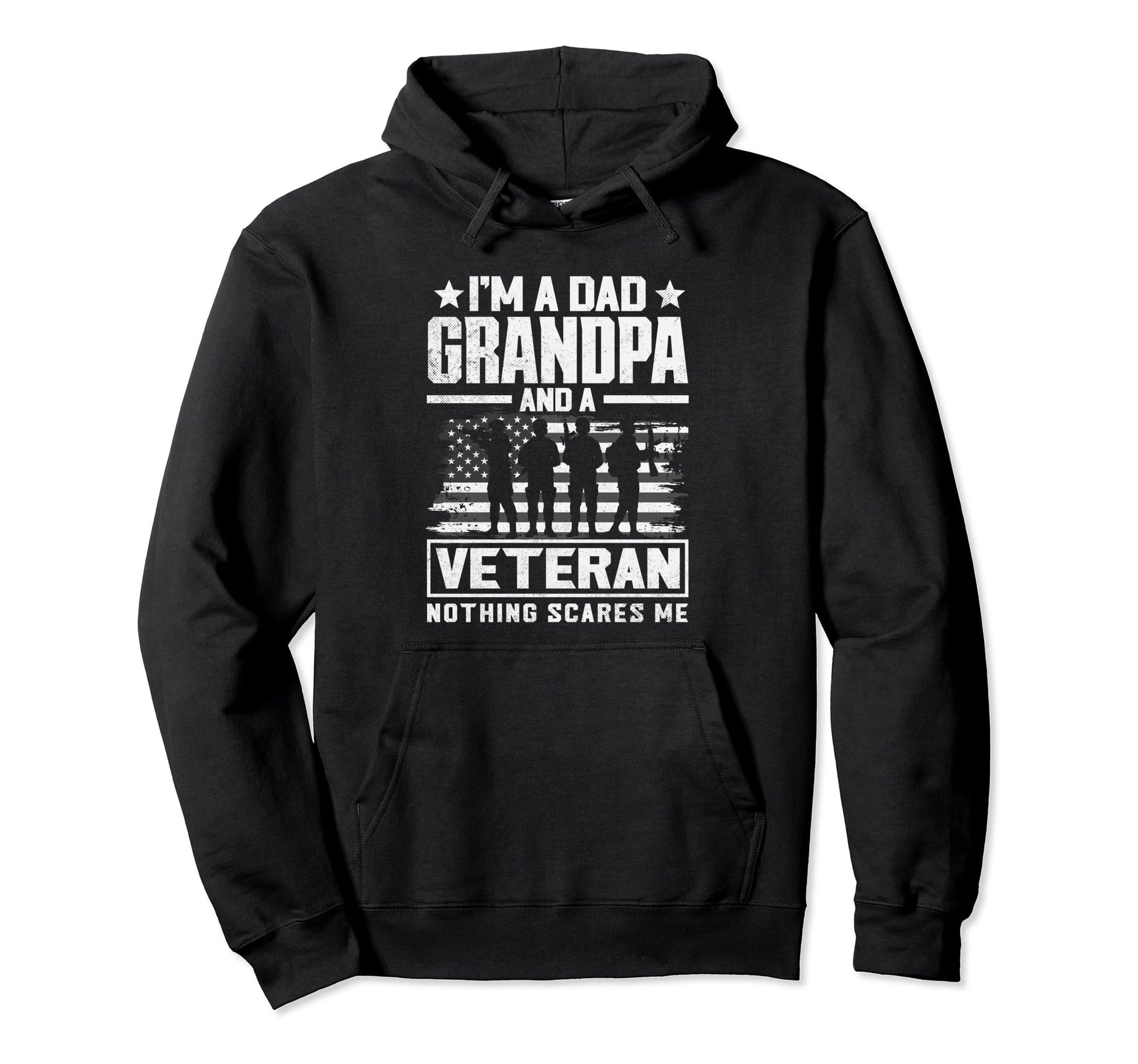 Im Dad Grandpa And Veteran Nothing Scares Me Hoodie - Trendy Graphic Unisex - T-Shirt, Sweatshirt, Hoodie