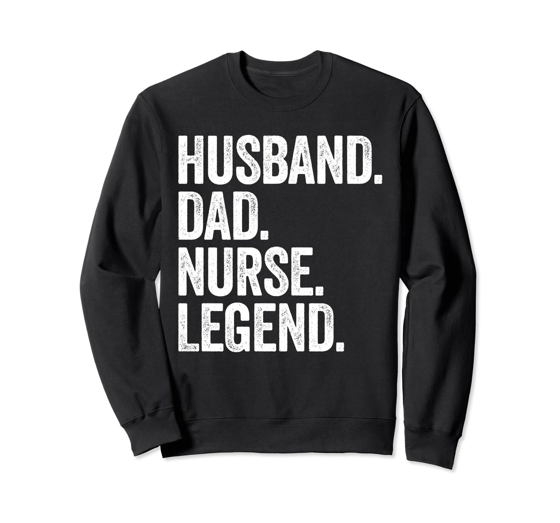 Husband Dad Nurse Funny Nursing Sweatshirt - Graphic Print Unisex - T-Shirt, Sweatshirt, Hoodie