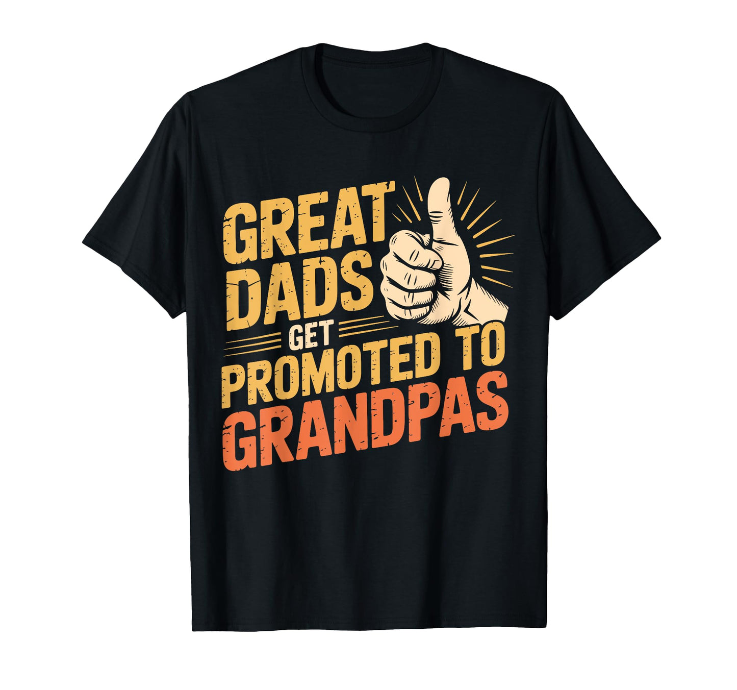 Great Dads Get Promoted To T-Shirt - Casual Everyday Wear for Adults - T-Shirt, Sweatshirt, Hoodie