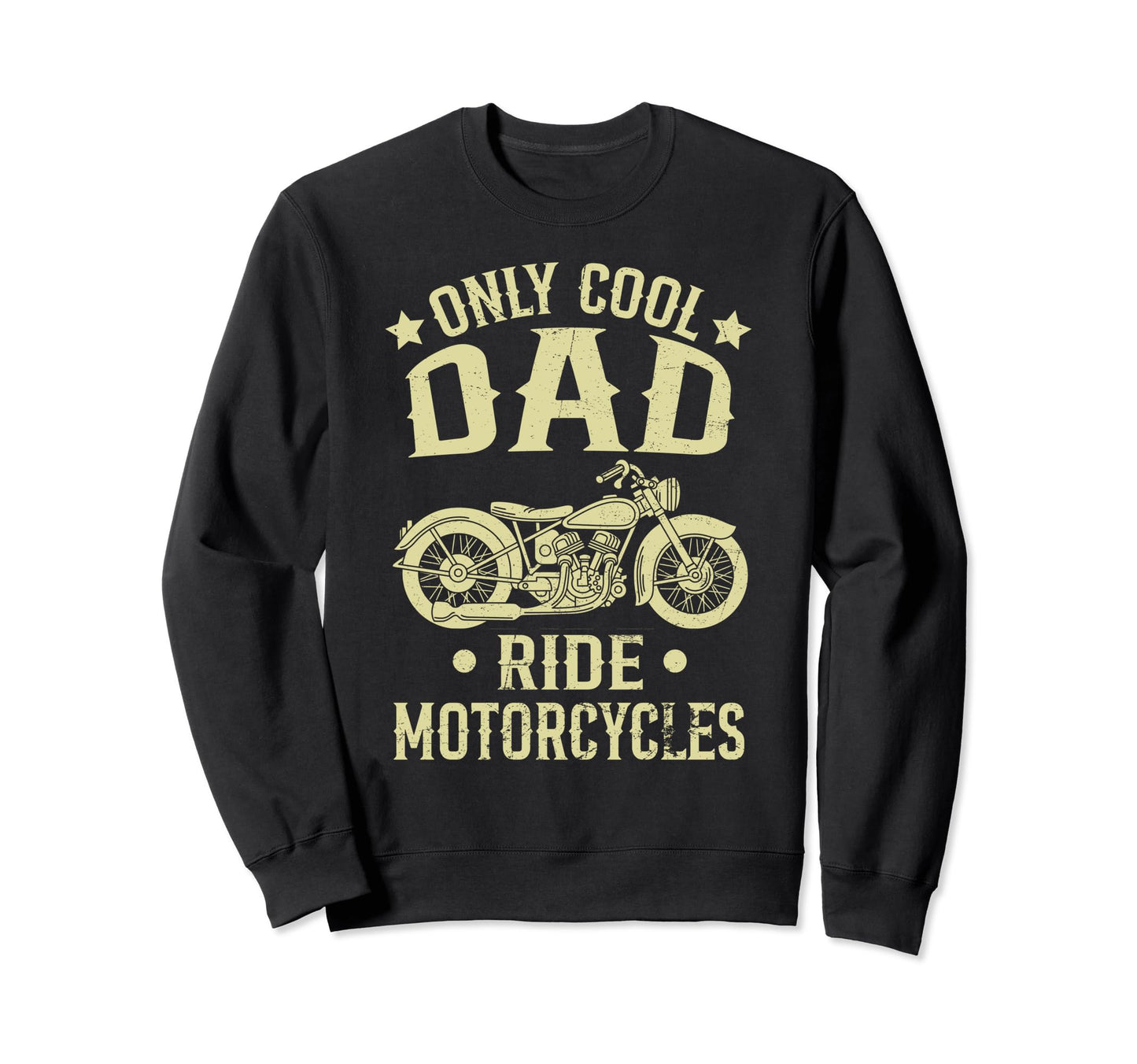 Only Dad Ride Motorcycles Funny Sweatshirt - Unique Graphic for Adults - T-Shirt, Sweatshirt, Hoodie