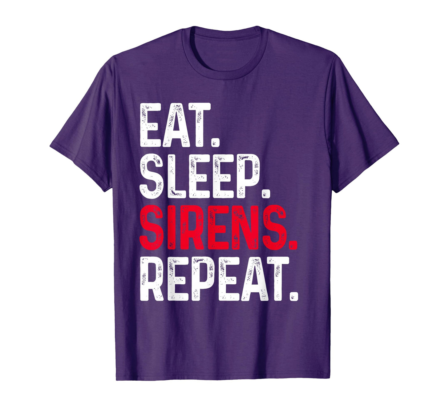 Eat Sleep Sirens Repeat Funny Police T-Shirt - Trendy Graphic Unisex - T-Shirt, Sweatshirt, Hoodie