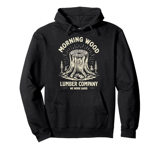 Camp Morning Wood Slogan Lumber Hoodie - Casual Everyday Wear for Adults - T-Shirt, Sweatshirt, Hoodie