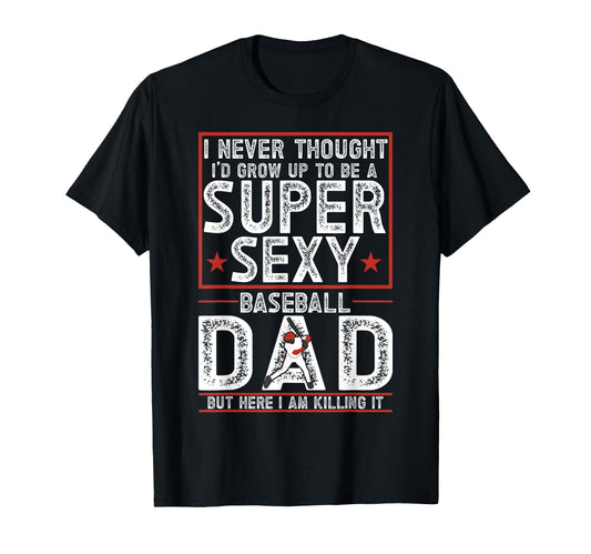 Baseball Dad T-Shirt - Casual Everyday Wear Men Women - T-Shirt, Sweatshirt, Hoodie